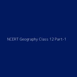 NCERT Geography Class 12 Part-1